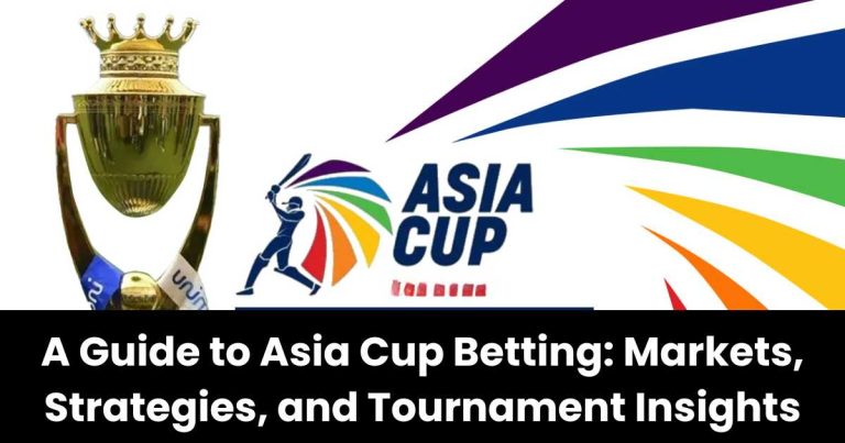 A Guide to Asia Cup Betting: Markets, Strategies, and Tournament Insights