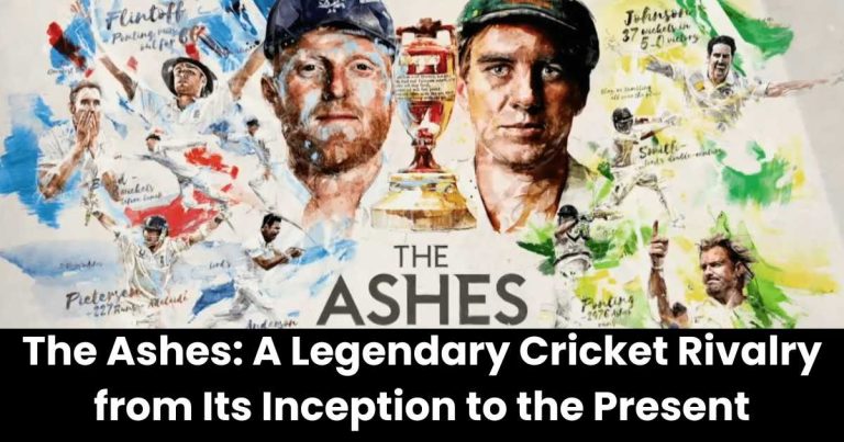 The Ashes: A Legendary Cricket Rivalry from Its Inception to the Present